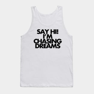 Say hi, I'm chasing dreams Tank Top